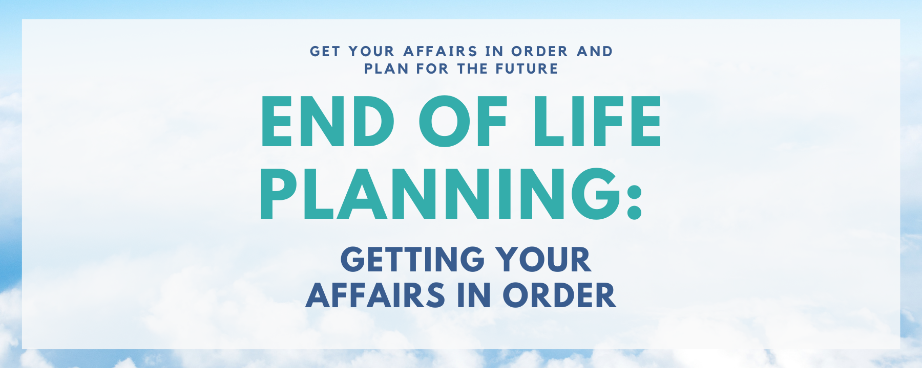 End of Life Planning: Getting Your Affairs in Order